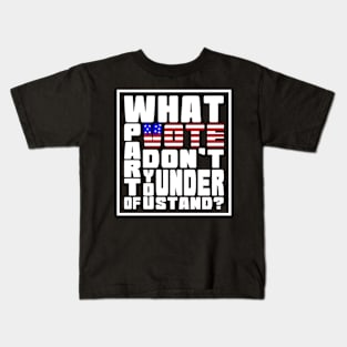 What Part Of Vote Don't You Understand? Kids T-Shirt